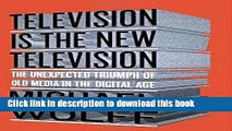 Books Television Is the New Television: The Unexpected Triumph of Old Media in the Digital Age