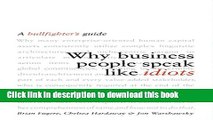 Books Why Business People Speak Like Idiots: A Bullfighter s Guide Free Download