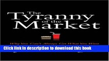 Ebook The Tyranny of the Market: Why You Can t Always Get What You Want Full Online