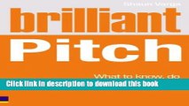 Ebook Brilliant Pitch: What to know, do and say to make the perfect pitch Full Online