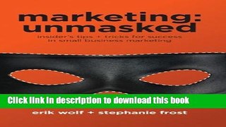 Books Marketing: Unmasked: Insider s tips + tricks for success in small business marketing Free