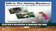 Books 101-A: Pet Sitting Business: Workbook to Conquer Success