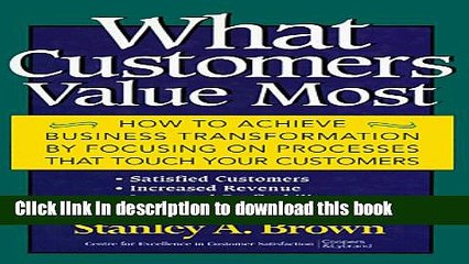 Ebook What Customers Value Most: How to Achieve Business Transformation by Focusing on Processes