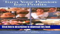 Ebook Turn Your Passion Into Profits: How To Start The Business of Your Dreams Free Online