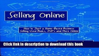 Books Selling Online: How to Start a Home-Based Business Selling Used Books, DVD s and More Online