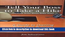 Ebook Tell Your Boss to Take A Hike (Before Your Boss Tells You): A Guide To Owning Your Own