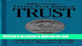 Ebook Jeffrey Gitomer s Little Teal Book of Trust: How to earn it, grow it, and keep it to become