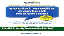 Ebook How To Become a Social Media Content Machine: Wordflirt s Guide to Cranking Out Killer
