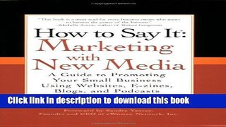 Books How to Say It: Marketing with New Media: A Guide to Promoting Your Small Business Using