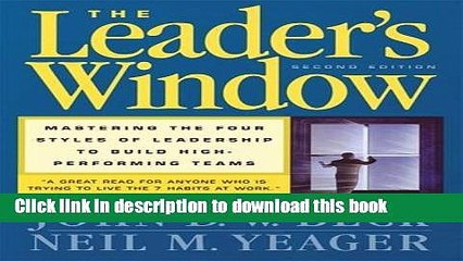 Ebook The Leader s Window: Mastering the Four Styles of Leadership to Build High-Performing Teams