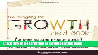 Books The Designing for Growth Field Book: A Step-by-Step Project Guide Free Online