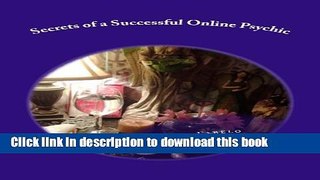 Ebook Secrets of a Successful Online Psychic: How to work from home as a psychic Free Online