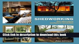 Ebook Shedworking: The Alternative Workplace Revolution Free Online