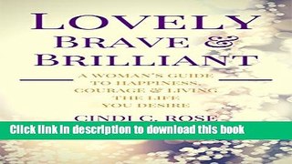 Ebook Lovely, Brave and Brilliant: A Woman s Guide to Happiness, Courage and Living the Life You