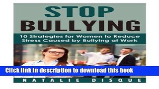 Books STOP BULLYING: 10 Strategies for Women to Reduce Stress Caused by Bullying at Work Full Online