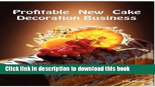 Ebook Profitable New Cake Decoration Business : New Business Advice For Cake Decorators Free