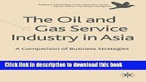 Ebook The Oil and Gas Service Industry in Asia: A Comparison of Business Strategies (The Palgrave