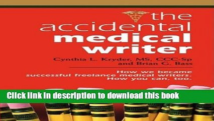 Books The Accidental Medical Writer: How We Became Successful Freelance Medical Writers. How You