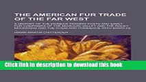 Ebook The American Fur Trade of the Far West; A History of the Pioneer Trading Posts and Early Fur