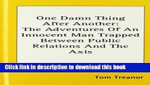 Ebook One Damn Thing After Another: The Adventures Of An Innocent Man Trapped Between Public
