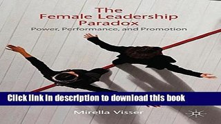 [Read PDF] The Female Leadership Paradox: Power, Performance and Promotion Download Online