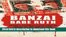 [Read PDF] Banzai Babe Ruth: Baseball, Espionage, and Assassination during the 1934 Tour of Japan