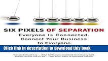 Books Six Pixels of Separation: Everyone Is Connected. Connect Your Business to Everyone. Full