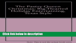 Books The Pastry Queen Christmas: Big-Hearted Holiday Entertaining, Texas Style Free Online