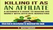 Ebook Killing It As An Affiliate: A Beginner s Guide to Making Big Money with Affiliate Marketing