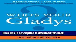 Books Who s Your Gladys?: How to Turn Even the Most Difficult Customer into Your Biggest Fan Full