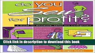 Ebook Do You Sew for Profit?: A Guide for Wholesale, Retail and Consignment Full Online