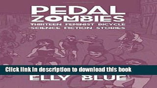 Ebook Pedal Zombies: Thirteen Feminist Bicycle Science Fiction Stories Full Online