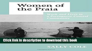 [Read PDF] Women of the Praia: Work and Lives in a Portuguese Coastal Community Download Online