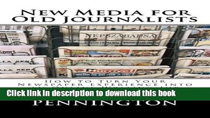 Download Video: Books New Media for Old Journalists: How to Turn Your Newspaper Experience into an Online Writing