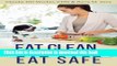 [Read PDF] Eat Clean, Eat Safe: Dodging Food Dangers and Learning to Shop for, Prepare and Love
