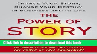 Ebook The Power of Story: Change Your Story, Change Your Destiny in Business and in Life Full