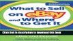 Ebook What to Sell on eBay and Where to Get It: The Definitive Guide to Product Sourcing for eBay