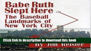 [Read PDF] Babe Ruth Slept Here: The Baseball Landmarks of New York City Download Free