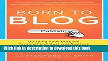 Books Born to Blog: Building Your Blog for Personal and Business Success One Post at a Time Full