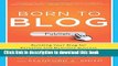 Books Born to Blog: Building Your Blog for Personal and Business Success One Post at a Time Full