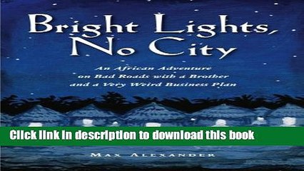 Ebook Bright Lights, No City: An African Adventure on Bad Roads With a Brother and a Very Weird