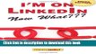 Books I m on LinkedIn--Now What??? (Third Edition): A Guide to Getting the Most Out of LinkedIn