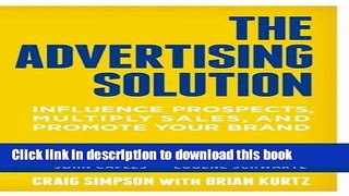 Ebook The Advertising Solution: Influence Prospects, Multiply Sales, and Promote Your Brand Full