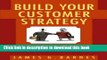 Books Build Your Customer Strategy: A Guide to Creating Profitable Customer Relationships Full
