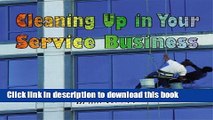 Ebook Cleaning Up in Your Service Business (PSI Successful Business Library) Full Download