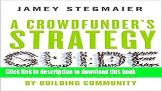 Books A Crowdfunder s Strategy Guide: Build a Better Business by Building Community Full Online