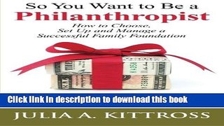 Books So You Want to Be a Philanthropist: How to Choose, Set Up and Manage a Successful Family
