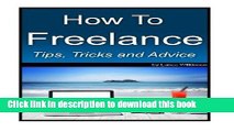 Ebook How To Freelance, Tips, Tricks and Advice: A guide to successful freelancing (Volume 1) Full