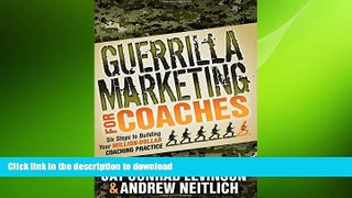 EBOOK ONLINE Guerrilla Marketing for Coaches: Six Steps to Building Your Million-Dollar Coaching