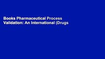 Books Pharmaceutical Process Validation: An International (Drugs and the Pharmaceutical Sciences)